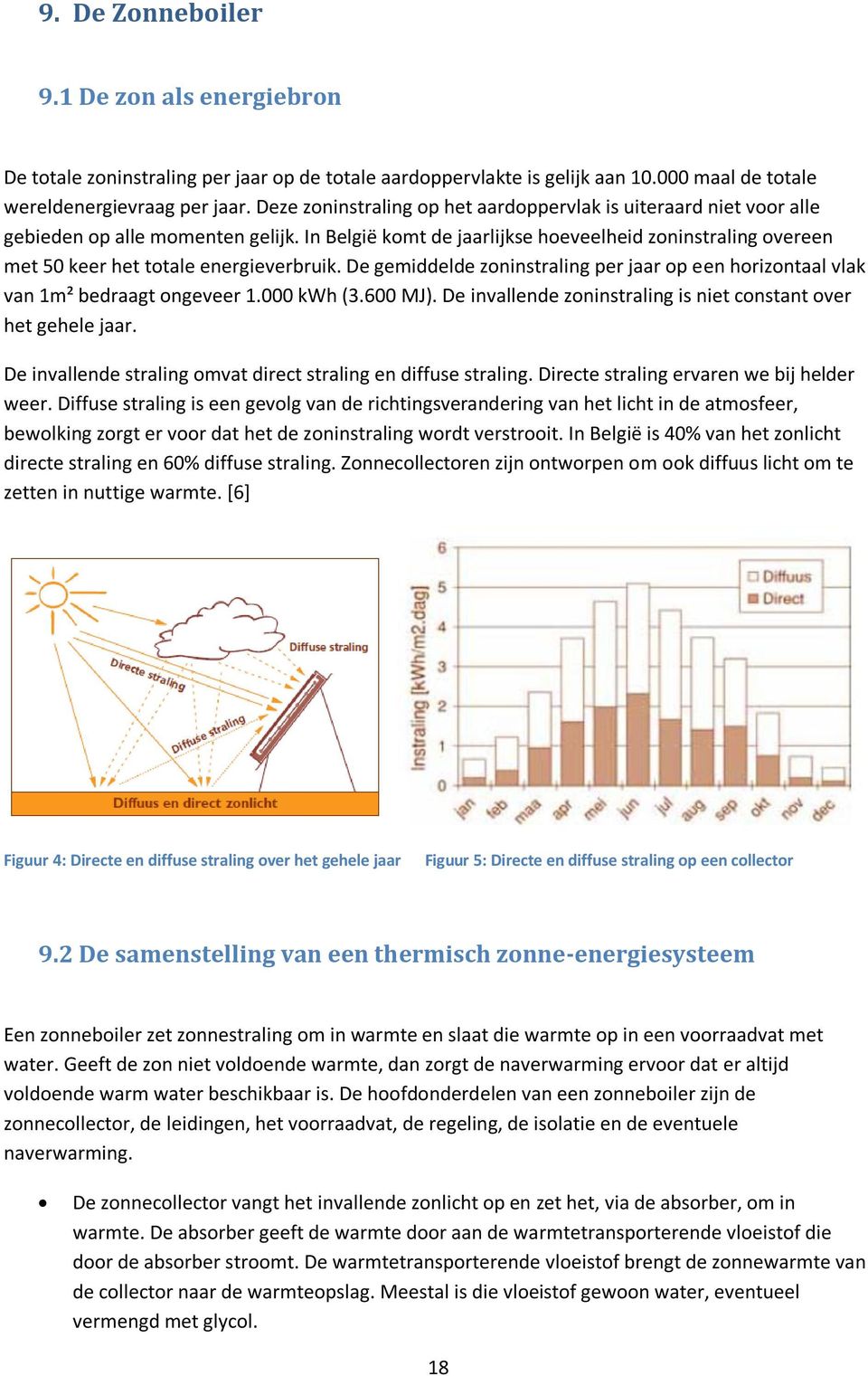 In België komt de jaarlijkse hoeveelheid zoninstraling overeen met 50 keer het totale energieverbruik. De gemiddelde zoninstraling per jaar op een horizontaal vlak van 1m² bedraagt ongeveer 1.