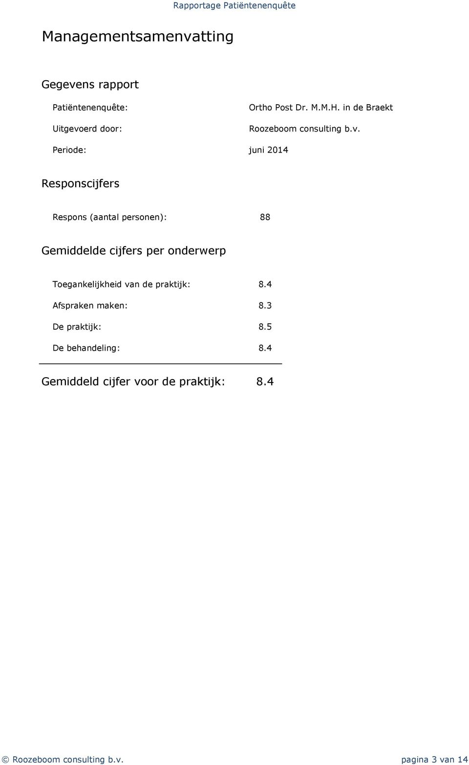 Periode: juni 2014 Aantal deelnemers: 138 Responscijfers Respons (aantal personen): 88 Gemiddelde cijfers