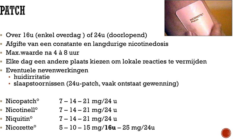 waarde na 4 à 8 uur Elke dag een andere plaats kiezen om lokale reacties te vermijden Eventuele