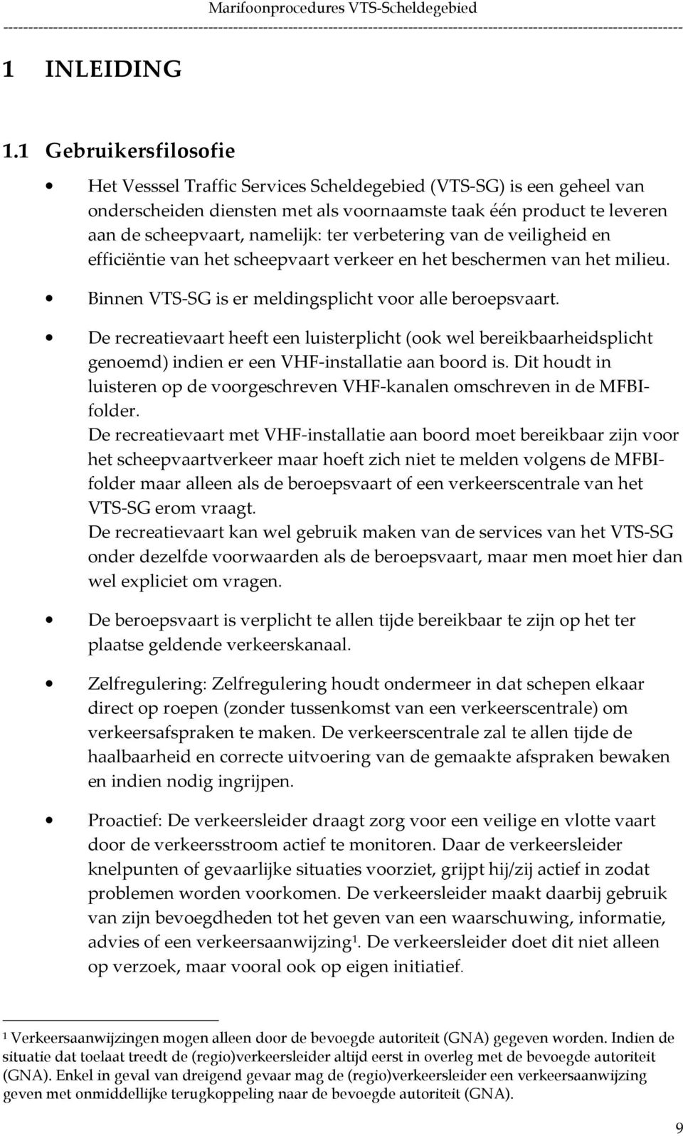 verbetering van de veiligheid en efficiëntie van het scheepvaart verkeer en het beschermen van het milieu. Binnen VTS-SG is er meldingsplicht voor alle beroepsvaart.