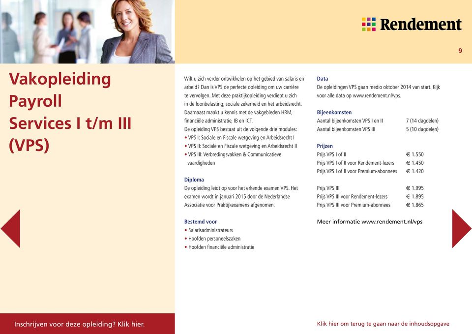 De opleiding VPS bestaat uit de volgende drie modules: VPS I: Sociale en Fiscale wetgeving en Arbeidsrecht I VPS II: Sociale en Fiscale wetgeving en Arbeidsrecht II VPS III: Verbredingsvakken &