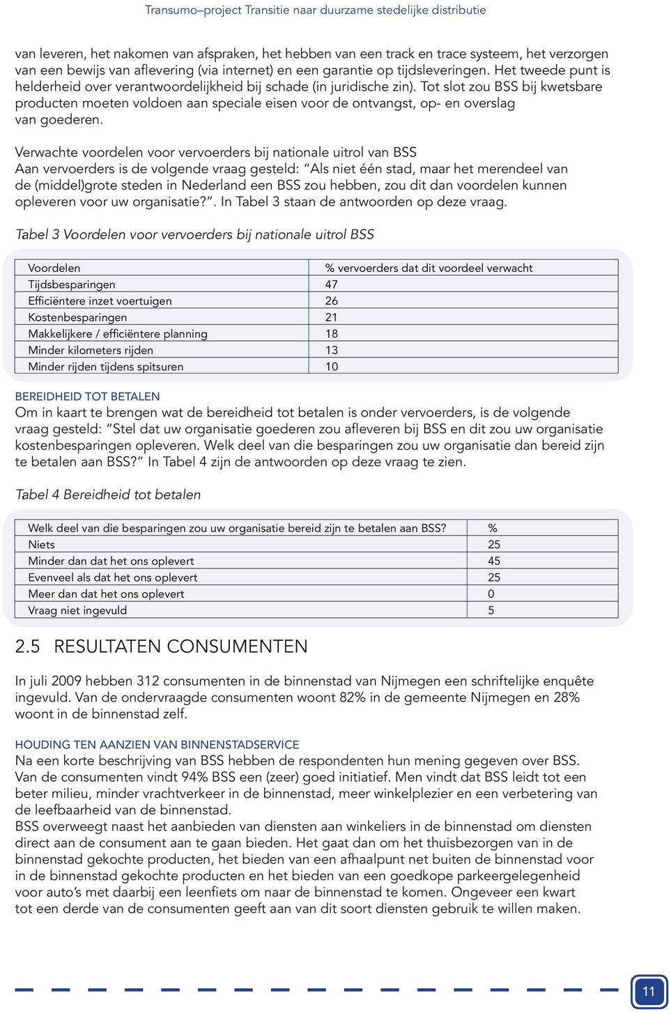 Tot slot zou BSS bij kwetsbare producten moeten voldoen aan speciale eisen voor de ontvangst, op- en overslag van goederen.