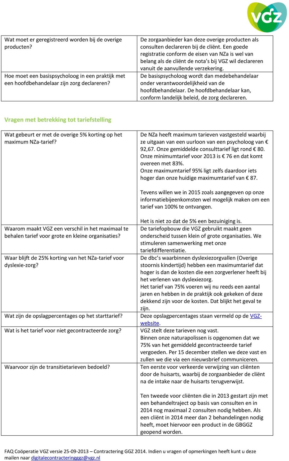 Een goede registratie conform de eisen van NZa is wel van belang als de cliënt de nota s bij VGZ wil declareren vanuit de aanvullende verzekering.