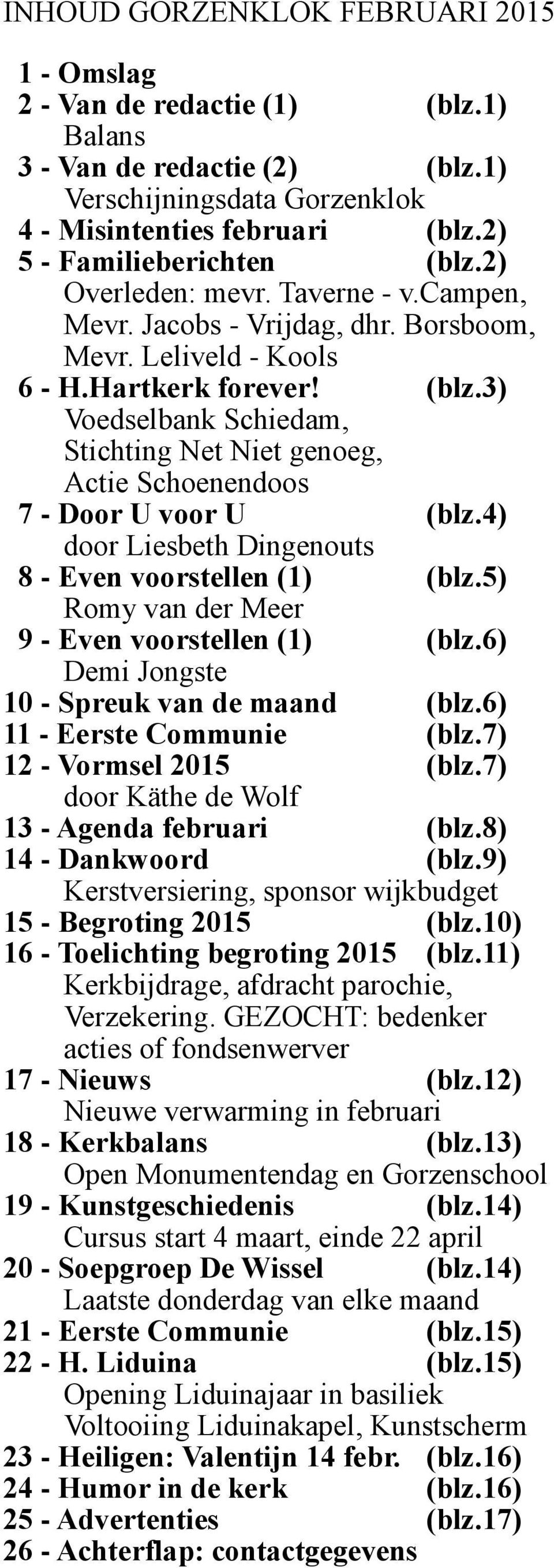 4) door Liesbeth Dingenouts 8 - Even voorstellen (1) (blz.5) Romy van der Meer 9 - Even voorstellen (1) (blz.6) Demi Jongste 10 - Spreuk van de maand (blz.6) 11 - Eerste Communie (blz.