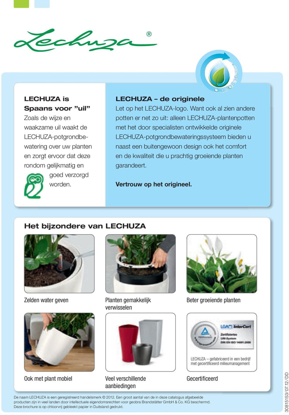 Want ook al zien andere potten er net zo uit: alleen LECHUZA-plantenpotten met het door specialisten ontwikkelde originele LECHUZA-potgrondbewateringssysteem bieden u naast een buitengewoon design
