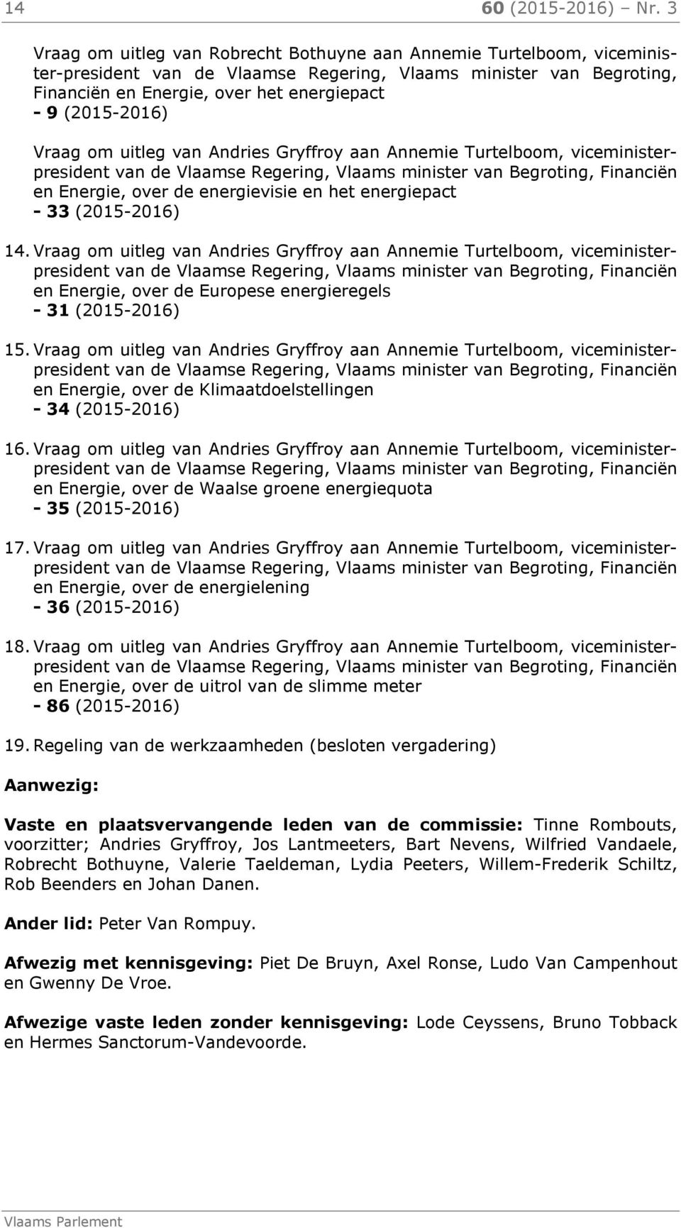 (2015-2016) Vraag om uitleg van Andries Gryffroy aan Annemie Turtelboom, viceministerpresident en Energie, over de energievisie en het energiepact - 33 (2015-2016) 14.