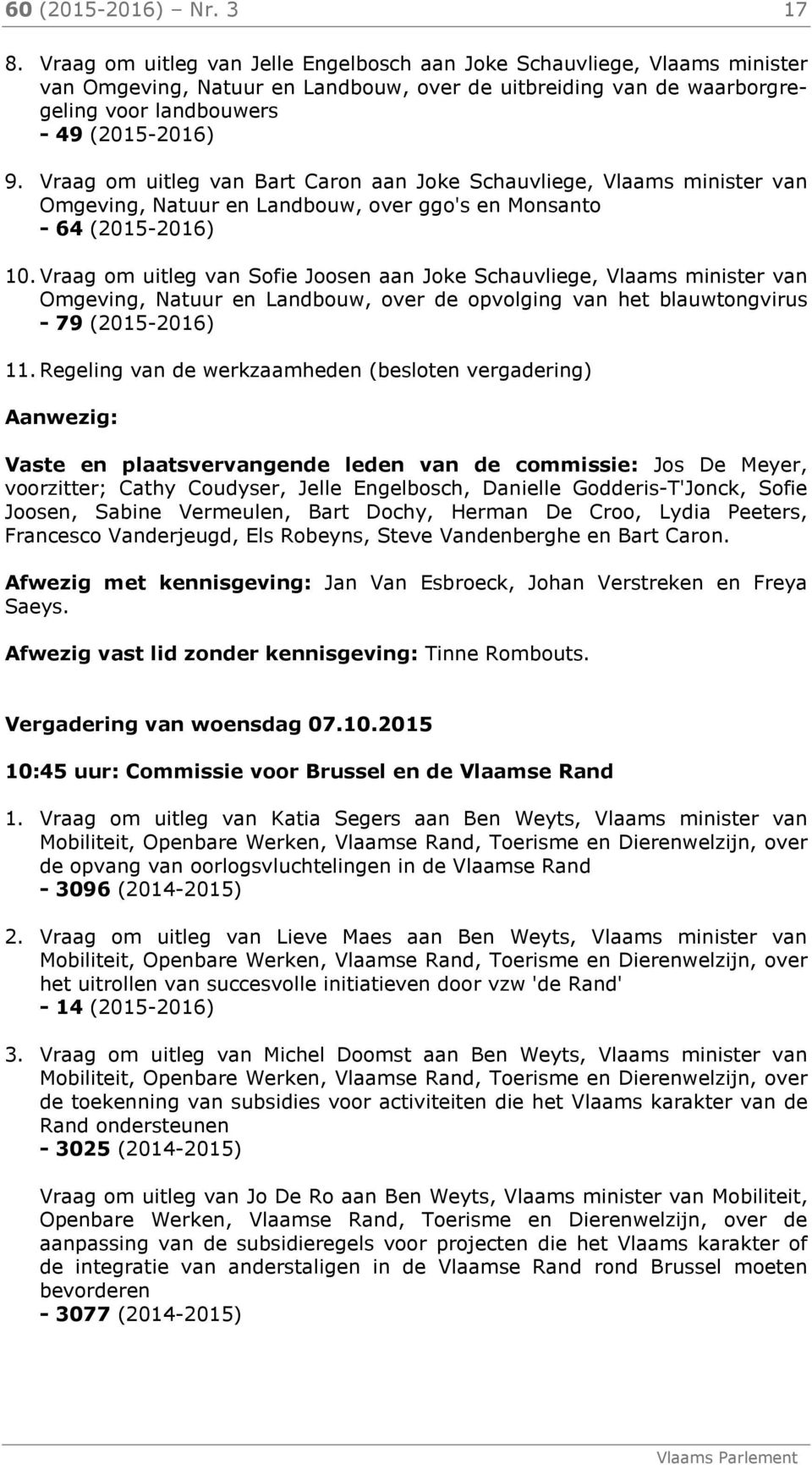 Vraag om uitleg van Bart Caron aan Joke Schauvliege, Vlaams minister van Omgeving, Natuur en Landbouw, over ggo's en Monsanto - 64 (2015-2016) 10.