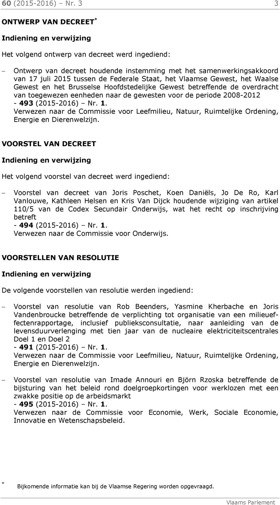 Federale Staat, het Vlaamse Gewest, het Waalse Gewest en het Brusselse Hoofdstedelijke Gewest betreffende de overdracht van toegewezen eenheden naar de gewesten voor de periode 2008-2012 - 493
