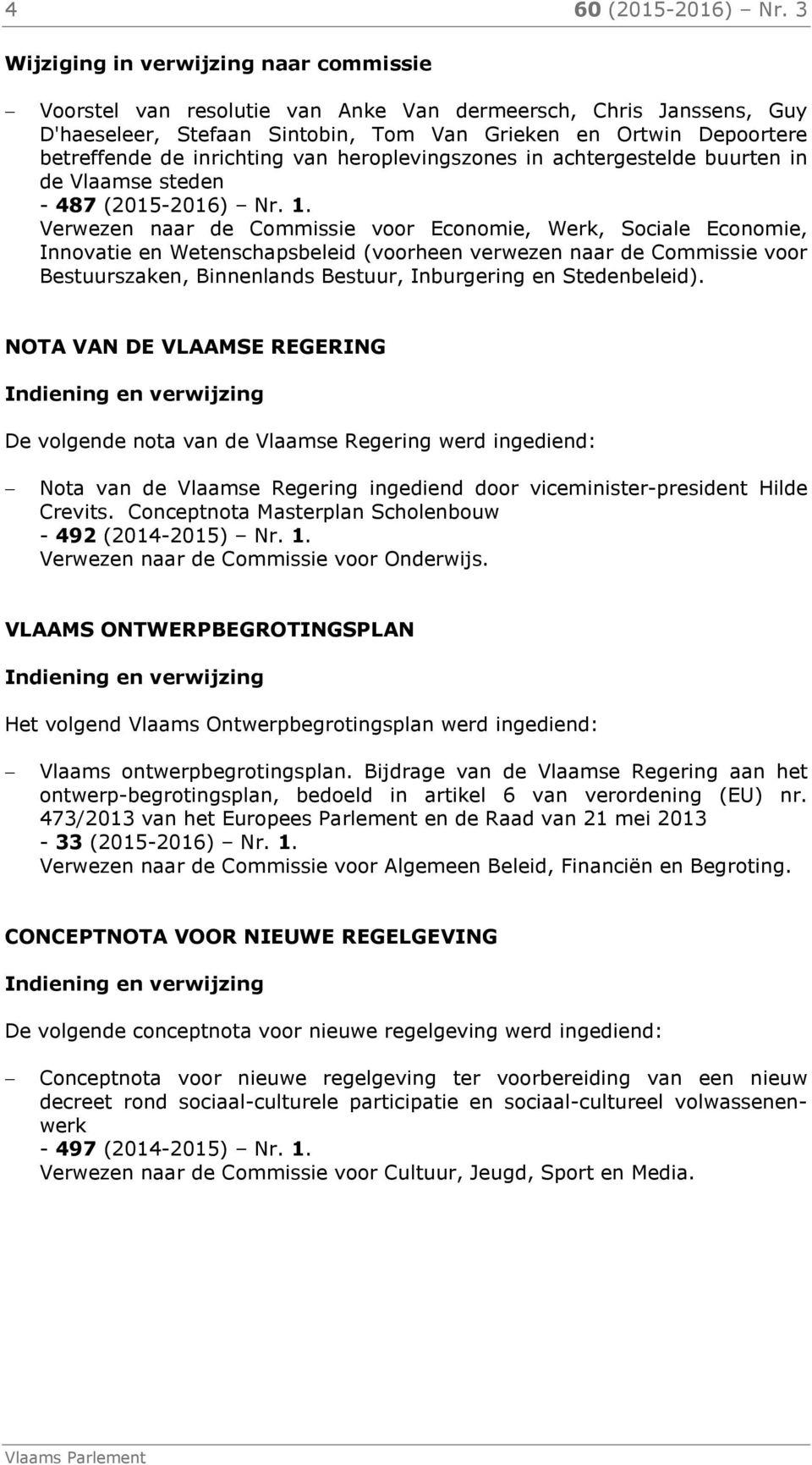 inrichting van heroplevingszones in achtergestelde buurten in de Vlaamse steden - 487 (2015-2016) Nr. 1.