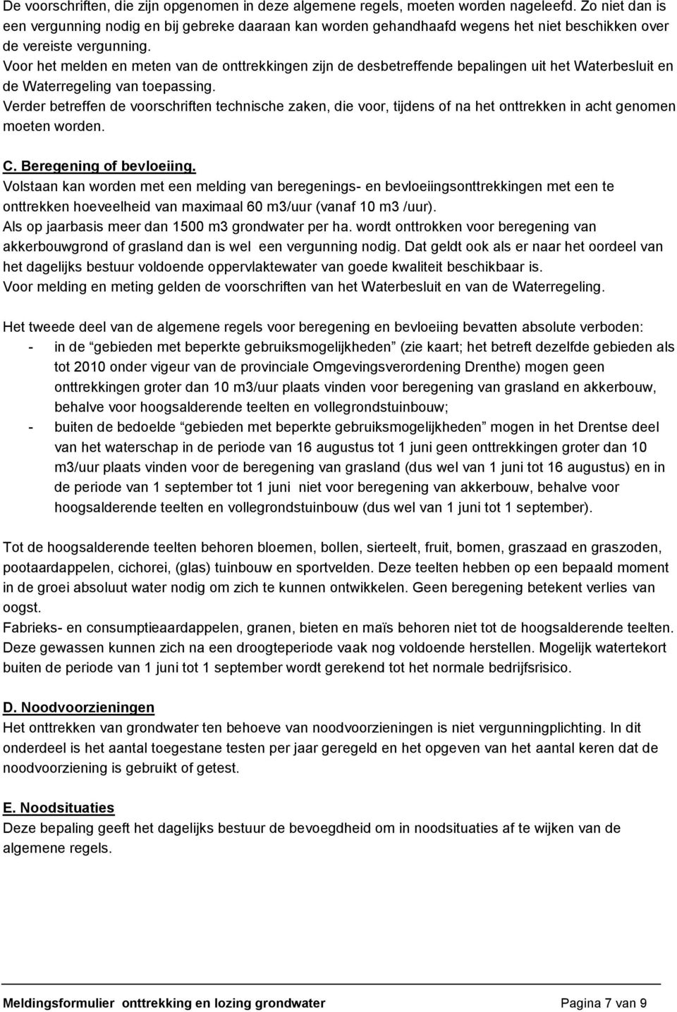 technische zaken, die voor, tijdens of na het onttrekken in acht genomen moeten worden C Beregening of bevloeiing Volstaan kan worden met een melding van beregenings- en bevloeiingsonttrekkingen met