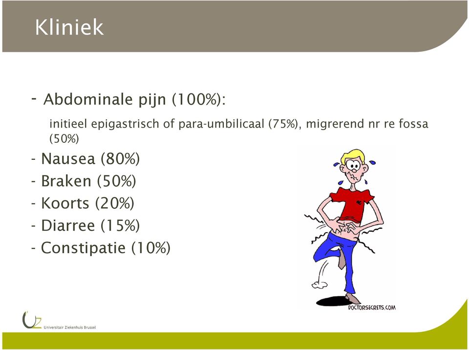 migrerend nr re fossa (50%) -Nausea(80%)