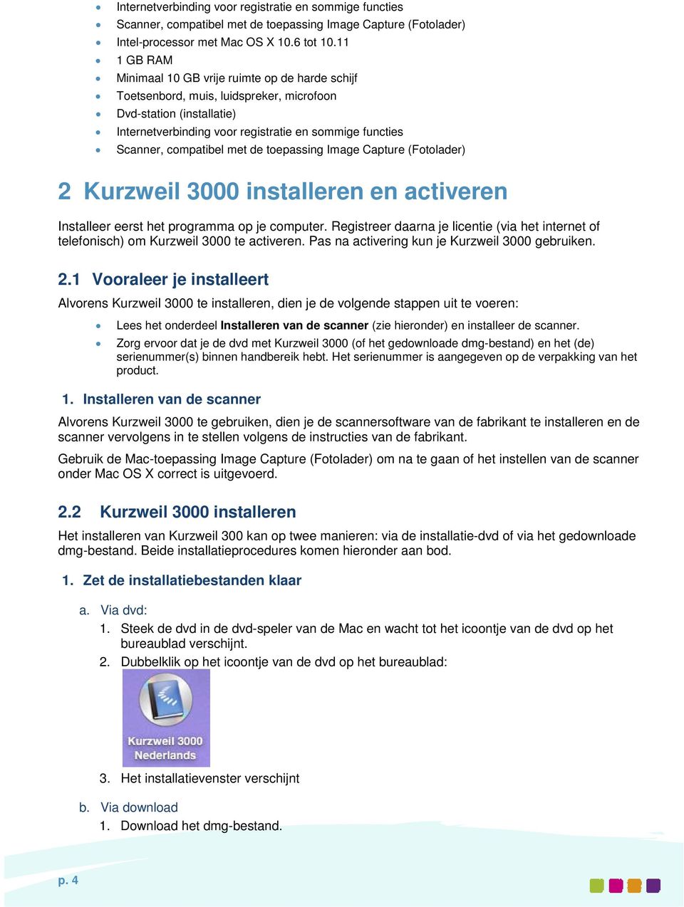 compatibel met de toepassing Image Capture (Fotolader) 2 Kurzweil 3000 installeren en activeren Installeer eerst het programma op je computer.