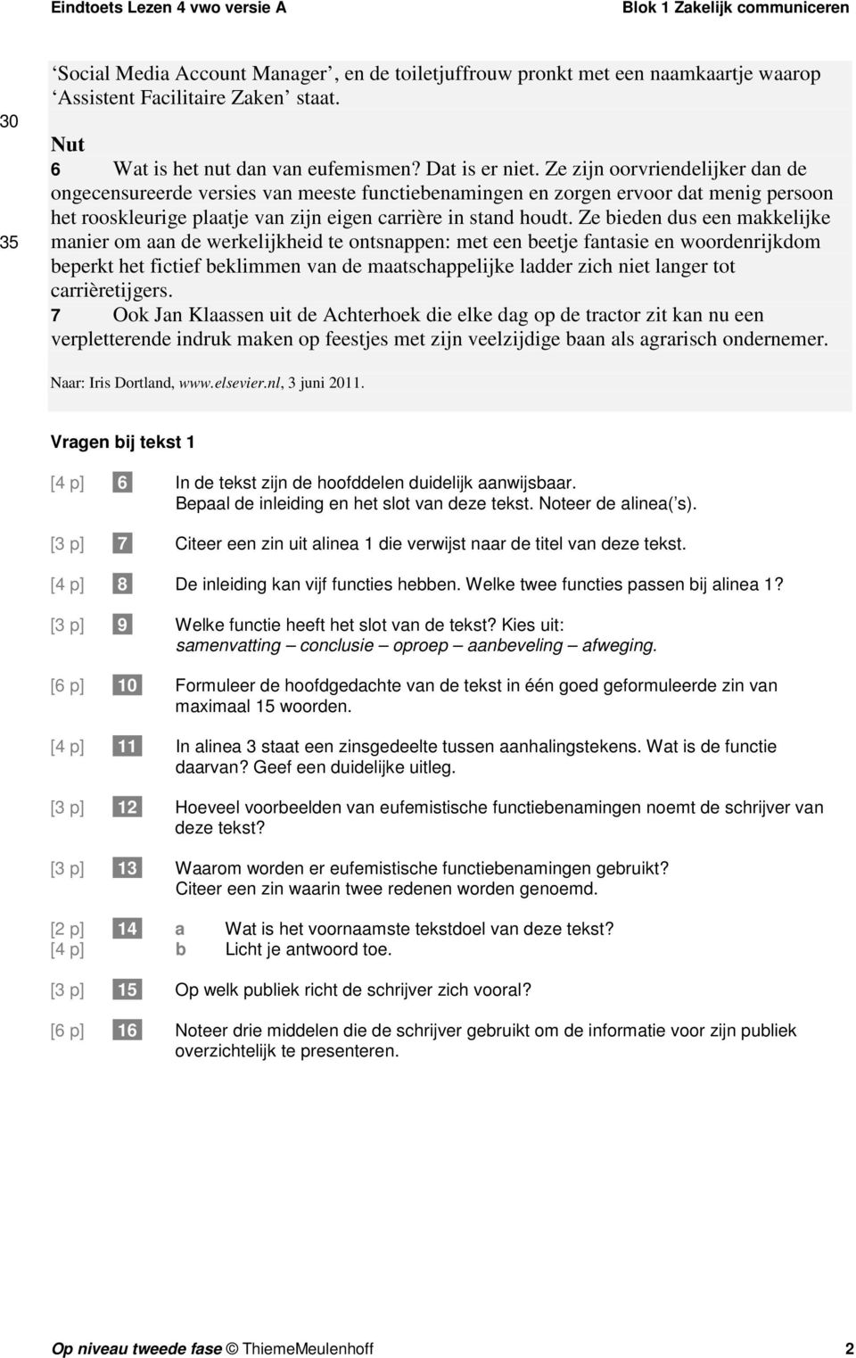 Ze bieden dus een makkelijke manier om aan de werkelijkheid te ontsnappen: met een beetje fantasie en woordenrijkdom beperkt het fictief beklimmen van de maatschappelijke ladder zich niet langer tot