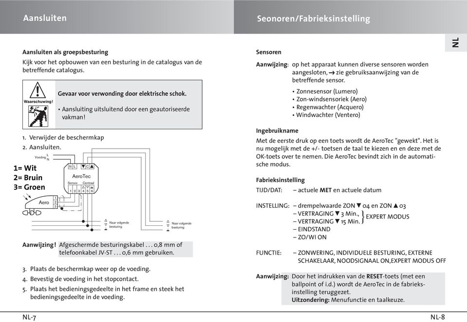 Sensoren Aanwijzing: op het apparaat kunnen diverse sensoren worden aangesloten, Z zie gebruiksaanwijzing van de betreffende sensor.