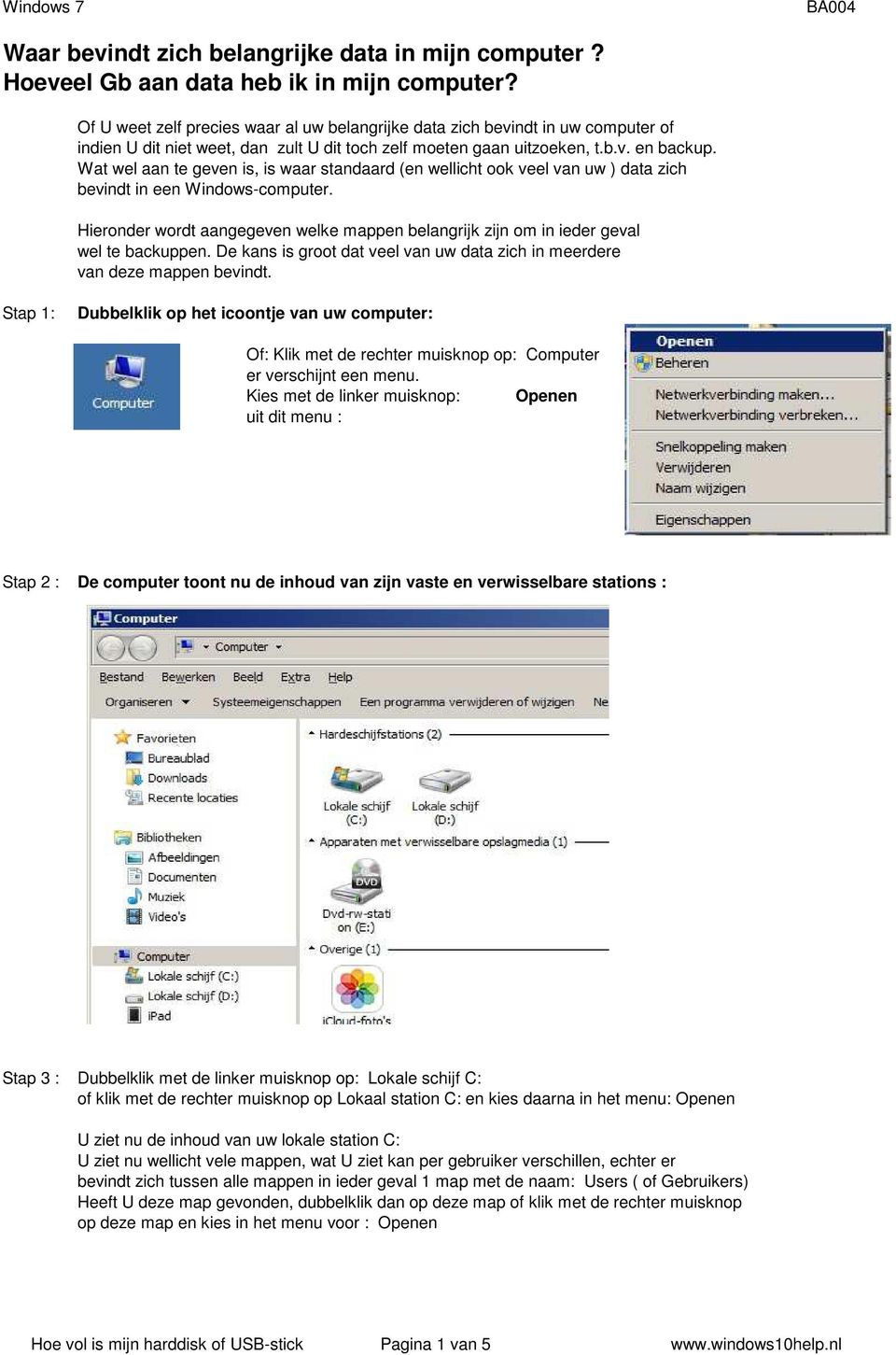 Wat wel aan te geven is, is waar standaard (en wellicht ook veel van uw ) data zich bevindt in een Windows-computer.