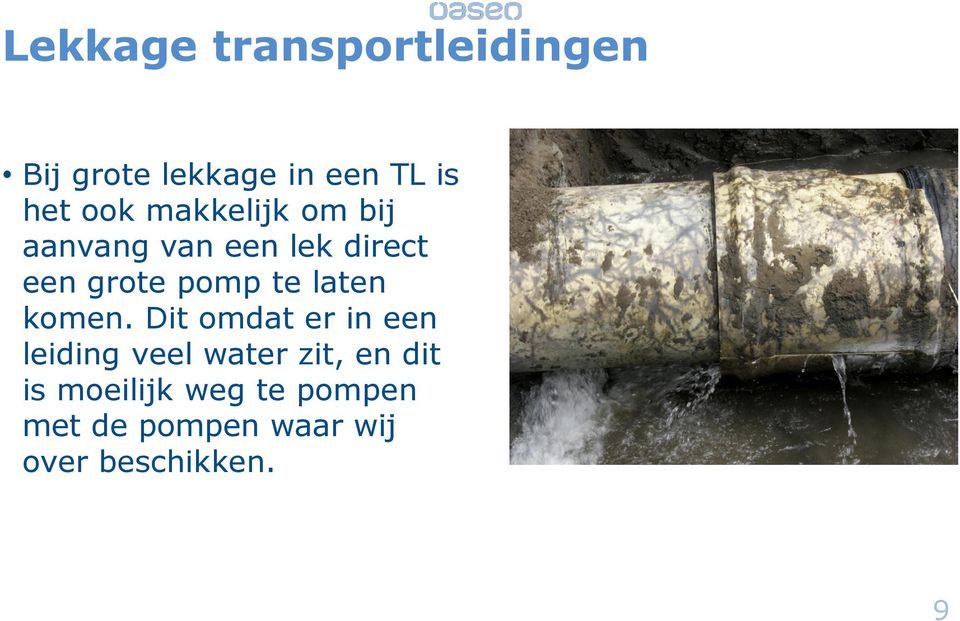 Dit omdat er in een leiding veel water zit, en dit is