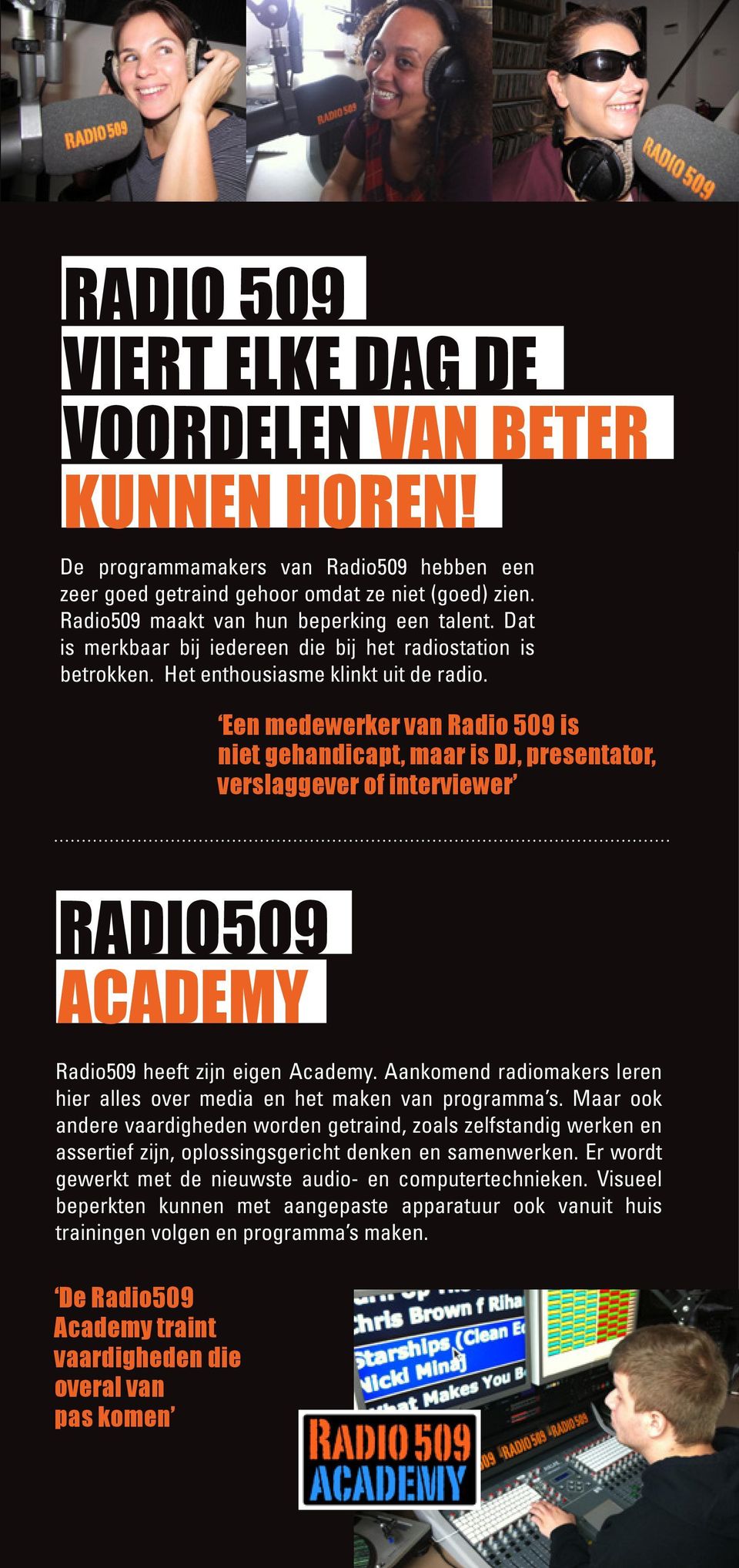 Een medewerker van Radio 509 is niet gehandicapt, maar is DJ, presentator, verslaggever of interviewer RADIO509 ACADEMY Radio509 heeft zijn eigen Academy.