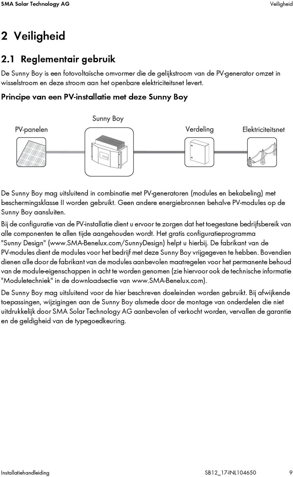 Principe van een PV-installatie met deze Sunny Boy De Sunny Boy mag uitsluitend in combinatie met PV-generatoren (modules en bekabeling) met beschermingsklasse II worden gebruikt.