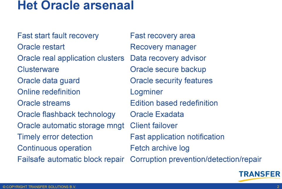 Edition based redefinition Oracle flashback technology Oracle Exadata Oracle automatic storage mngt Client failover Timely error