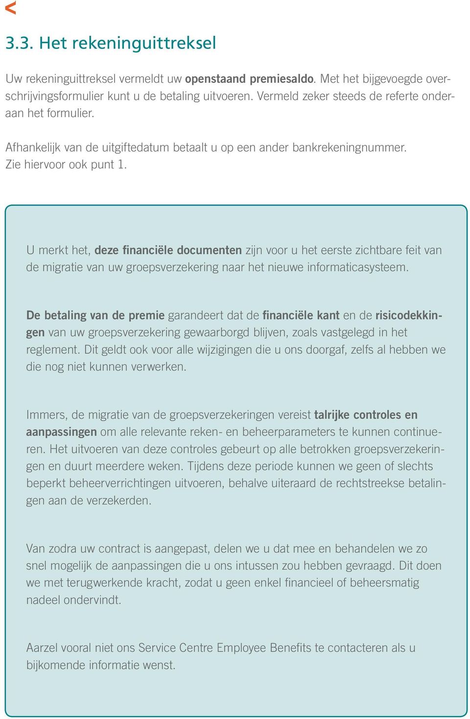 U merkt het, deze financiële documenten zijn voor u het eerste zichtbare feit van de migratie van uw groepsverzekering naar het nieuwe informaticasysteem.