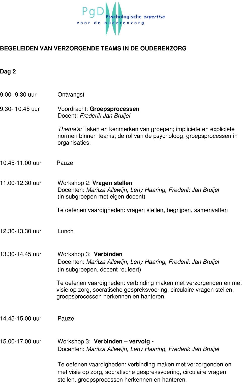 organisaties. 10.45-11.00 uur Pauze 11.00-12.30 uur Workshop 2: Vragen stellen (in subgroepen met eigen docent) Te oefenen vaardigheden: vragen stellen, begrijpen, samenvatten 13.30-14.