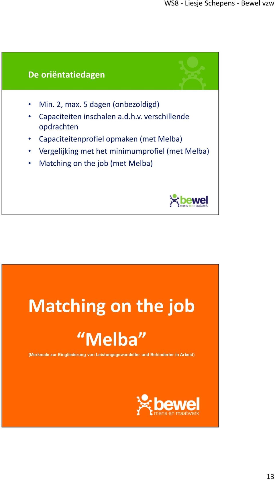 minimumprofiel (met Melba) Matching on the job (met Melba) Onze klanten Matching on the