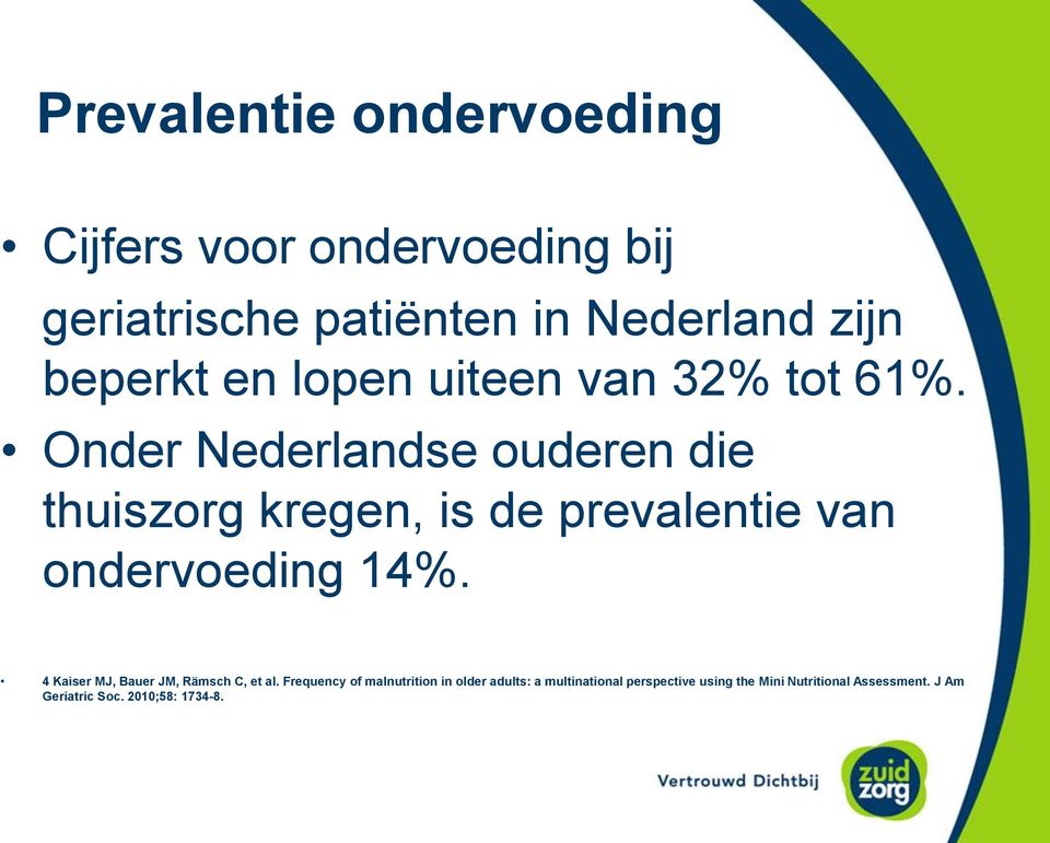 Onder Nederlandse ouderen die thuiszorg kregen, is de prevalentie van ondervoeding 14%.