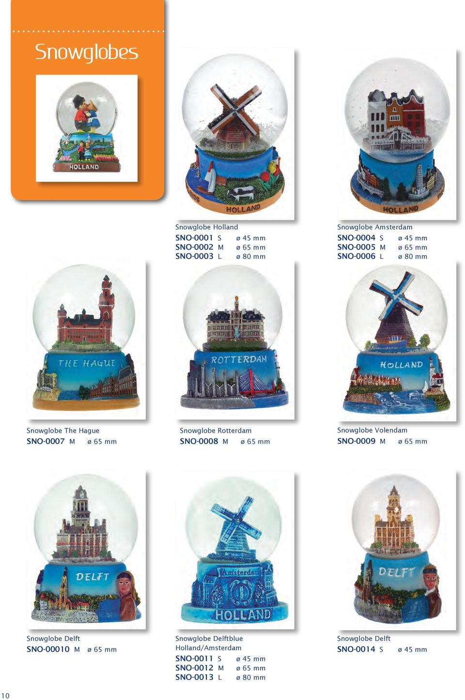 Rotterdam SNO-0008 M ø 65 mm Snowglobe Volendam SNO-0009 M ø 65 mm Snowglobe Delft SNO-00010 M ø 65 mm