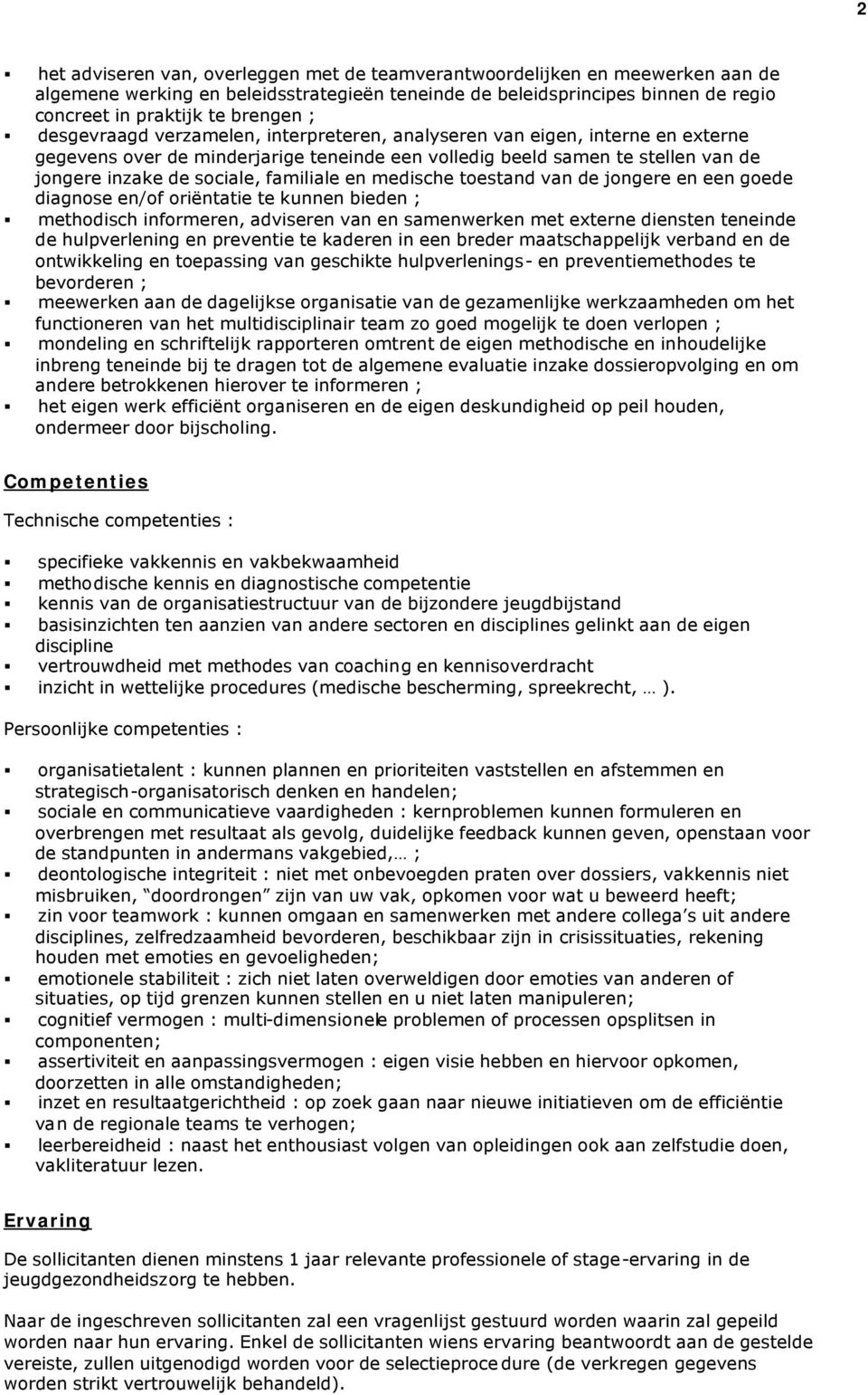 en medische toestand van de jongere en een goede diagnose en/of oriëntatie te kunnen bieden ; methodisch informeren, adviseren van en samenwerken met externe diensten teneinde de hulpverlening en