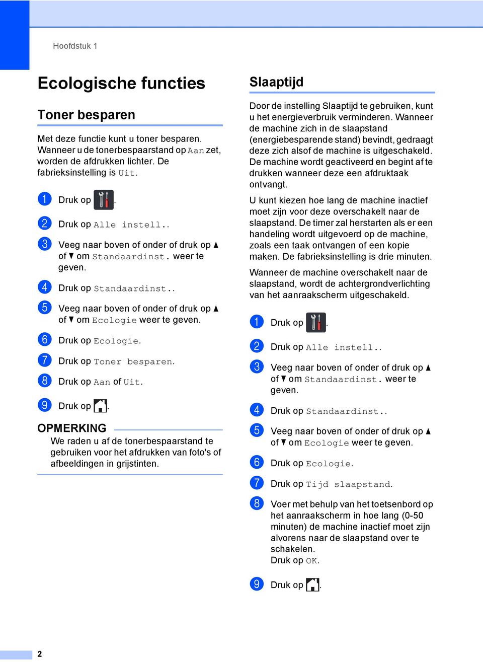 . e Veeg naar boven of onder of druk op a of b om Ecologie weer te geven. f Druk op Ecologie. g Druk op Toner besparen. h Druk op Aan of Uit. i Druk op.