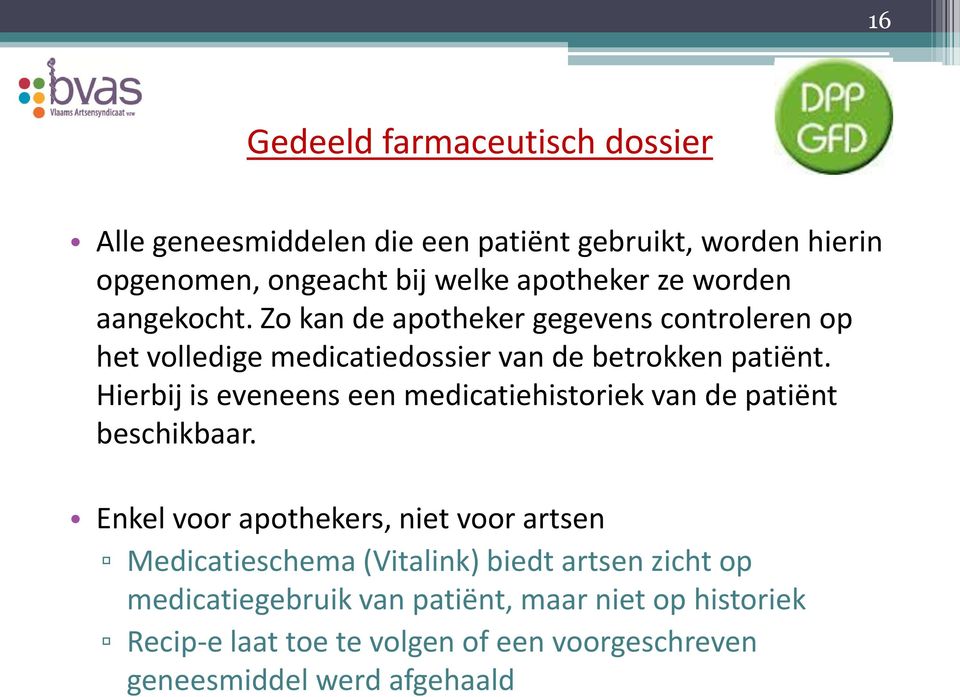 Hierbij is eveneens een medicatiehistoriek van de patiënt beschikbaar.