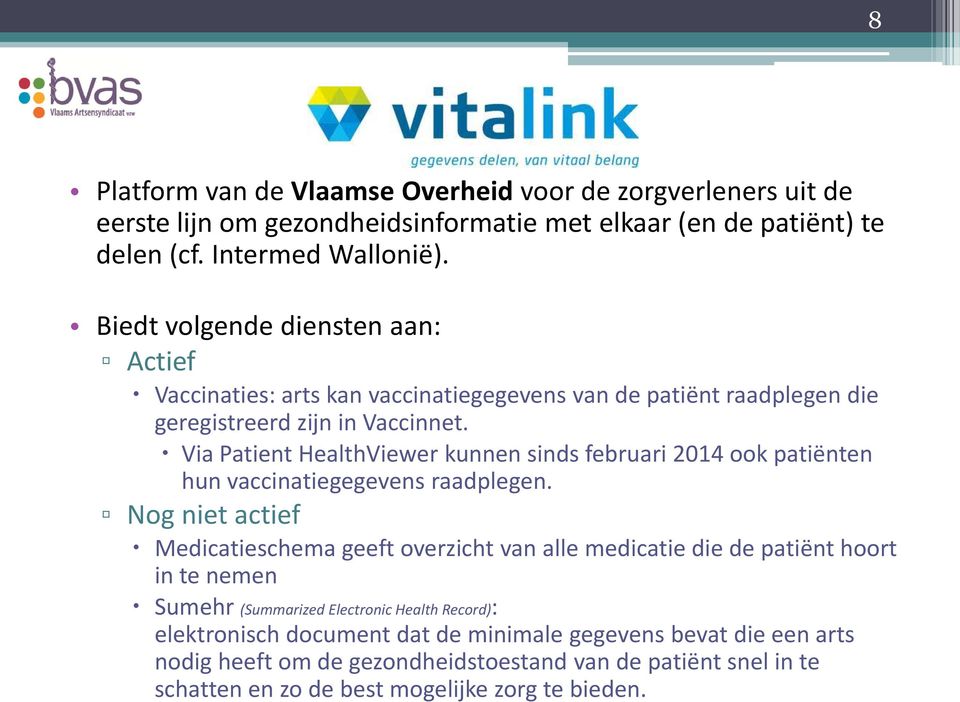 Via Patient HealthViewer kunnen sinds februari 2014 ook patiënten hun vaccinatiegegevens raadplegen.