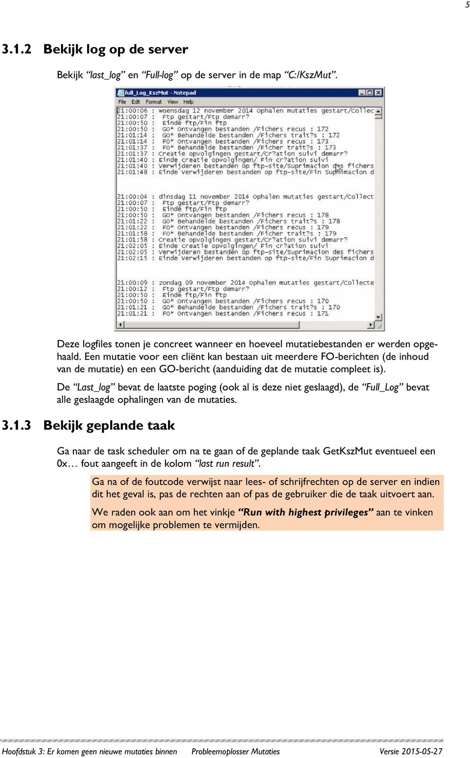 De Last_log bevat de laatste poging (ook al is deze niet geslaagd), de Full_Log bevat alle geslaagde ophalingen van de mutaties. 3.1.