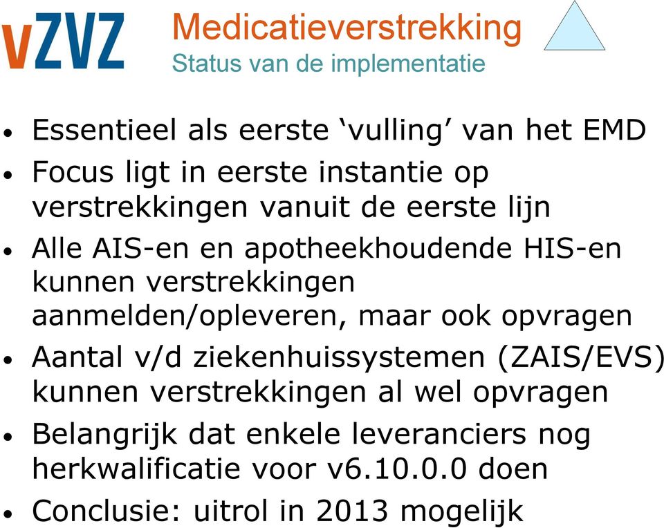 aanmelden/opleveren, maar ook opvragen Aantal v/d ziekenhuissystemen (ZAIS/EVS) kunnen verstrekkingen al wel