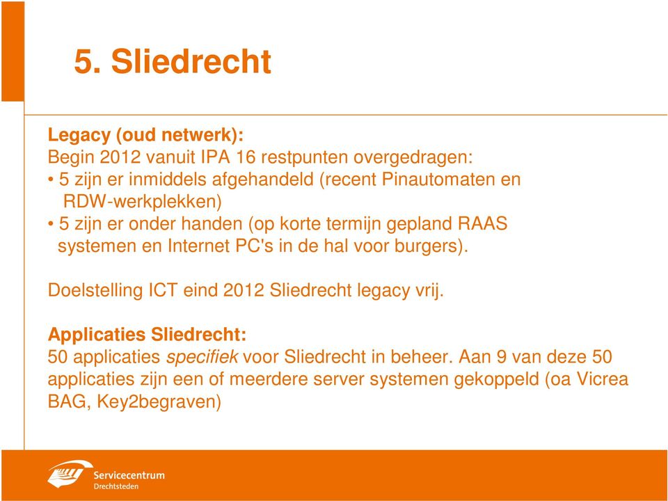 de hal voor burgers). Doelstelling ICT eind 2012 Sliedrecht legacy vrij.