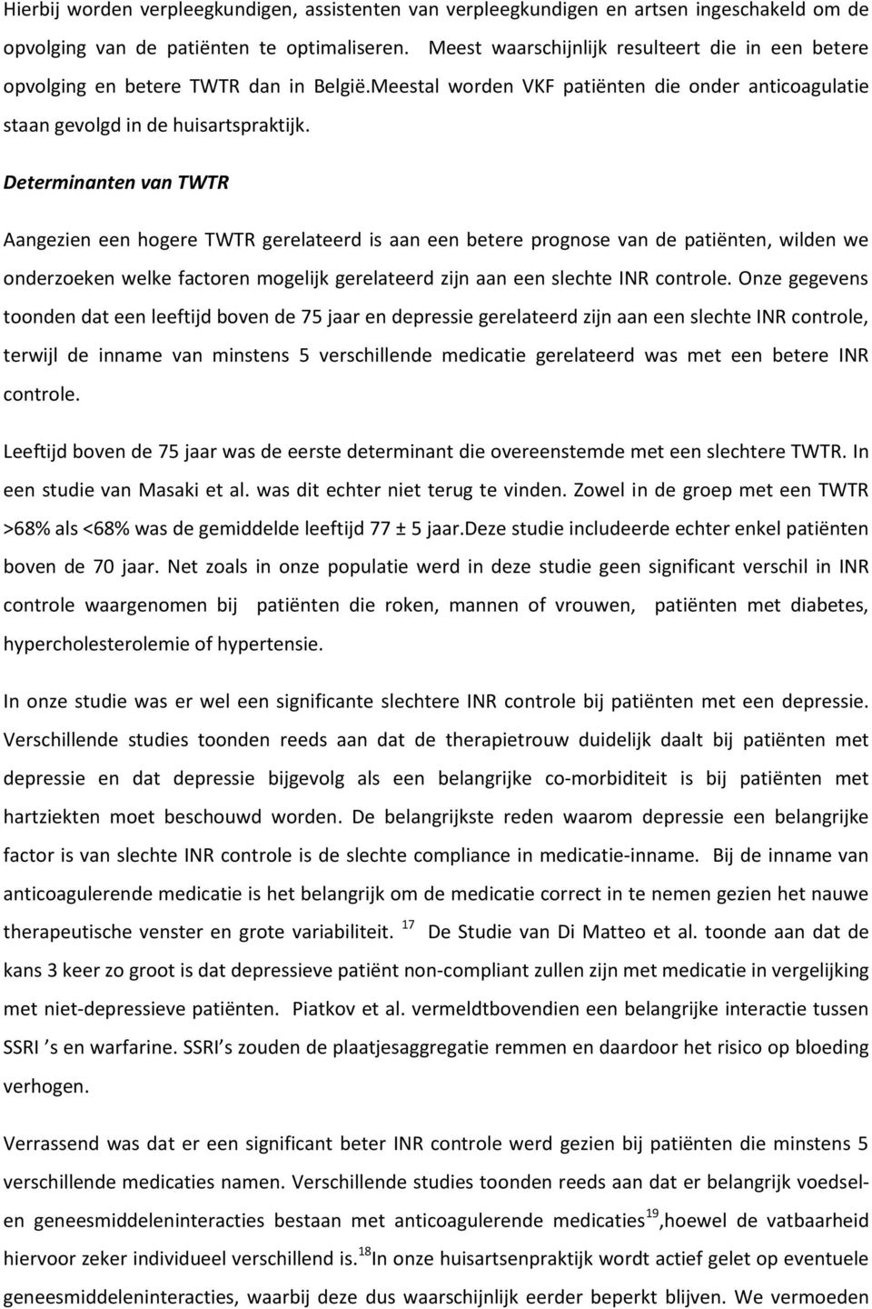 Determinanten van TWTR Aangezien een hogere TWTR gerelateerd is aan een betere prognose van de patiënten, wilden we onderzoeken welke factoren mogelijk gerelateerd zijn aan een slechte INR controle.