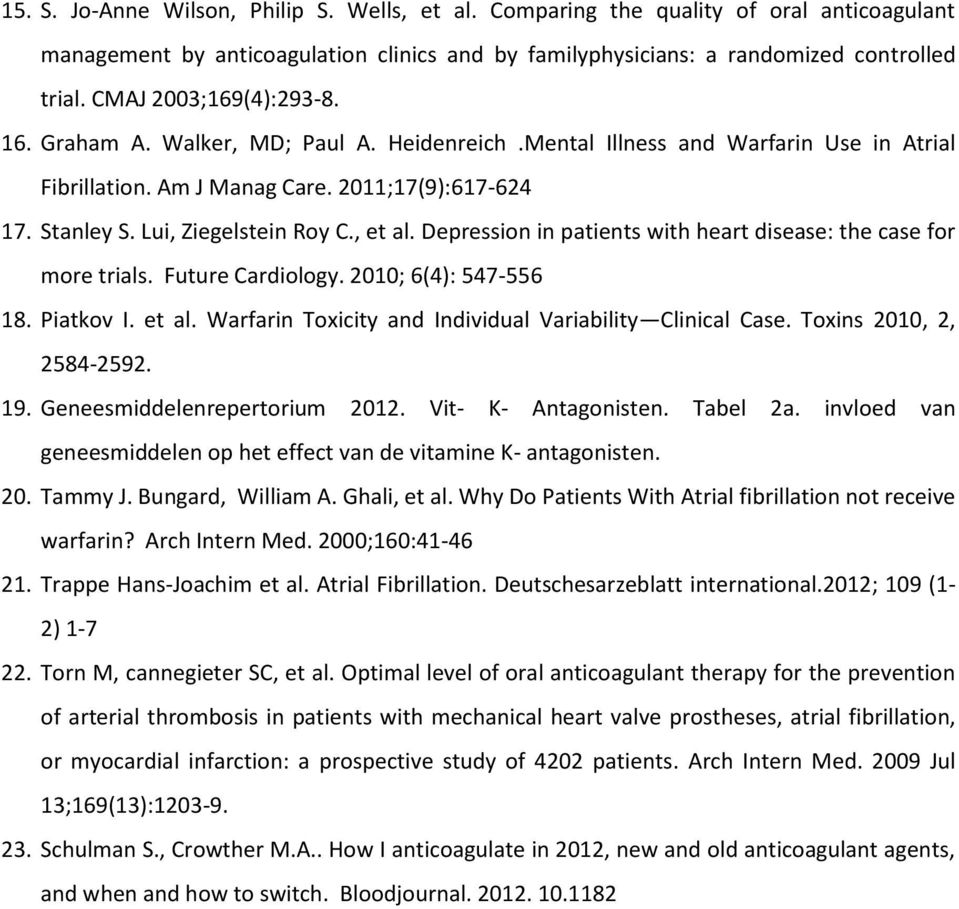 , et al. Depression in patients with heart disease: the case for more trials. Future Cardiology. 2010; 6(4): 547-556 18. Piatkov I. et al. Warfarin Toxicity and Individual Variability Clinical Case.