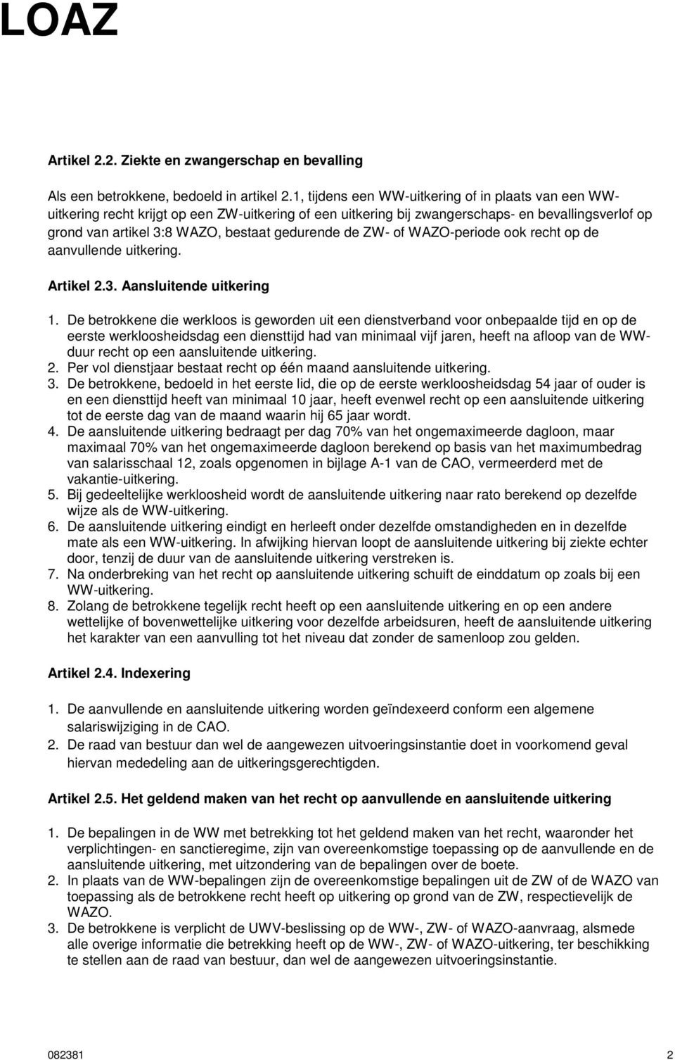 de ZW- of WAZO-periode ook recht op de aanvullende uitkering. Artikel 2.3. Aansluitende uitkering 1.