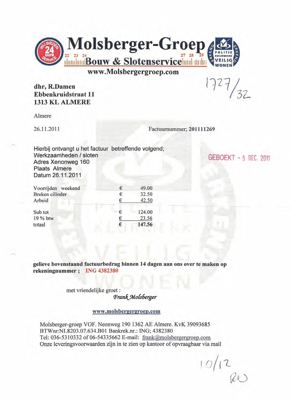 2011 Voorrijden weekend Breken cilinder Arbeid 49.00 32.50 42.50 Sub tot 19 % btw totaal 124.00 23.56 147.