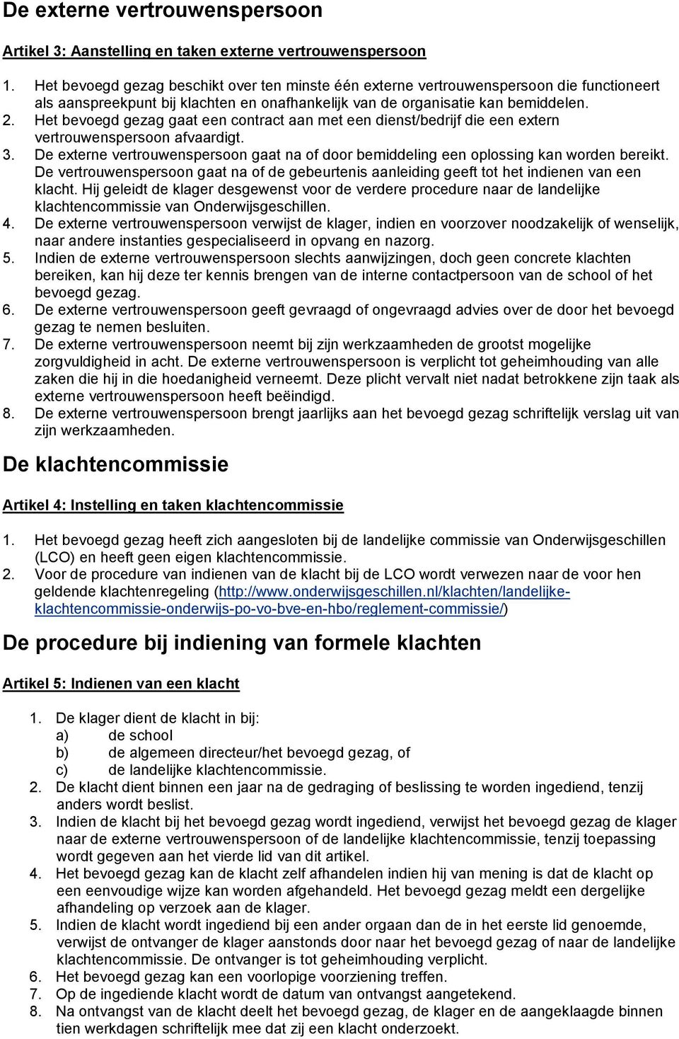 Het bevoegd gezag gaat een contract aan met een dienst/bedrijf die een extern vertrouwenspersoon afvaardigt. 3.