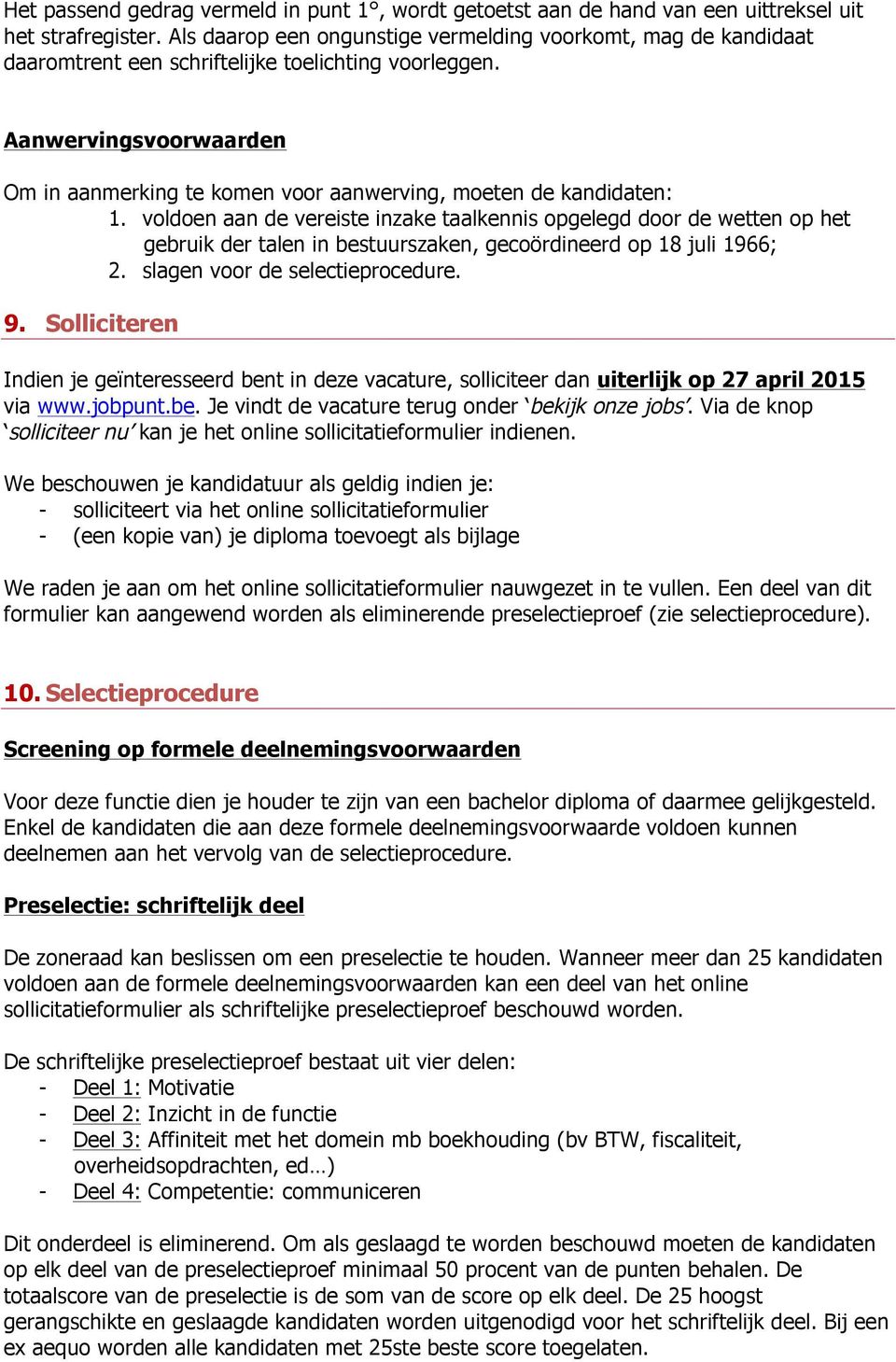 Aanwervingsvoorwaarden Om in aanmerking te komen voor aanwerving, moeten de kandidaten: 1.