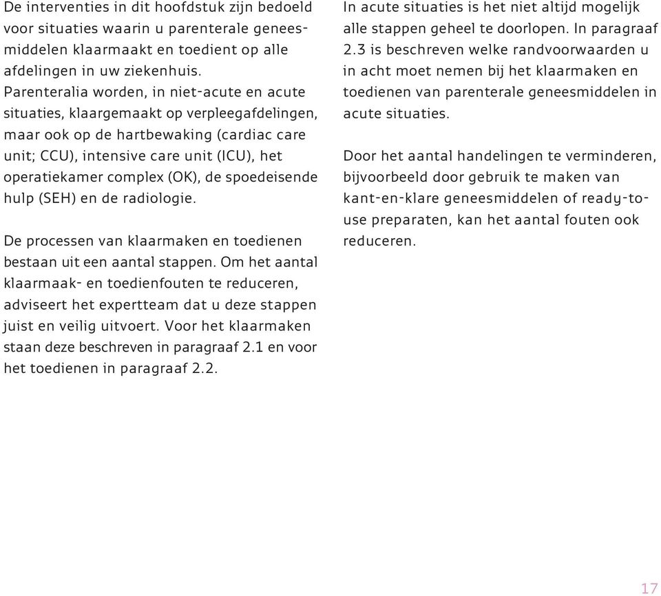 (OK), de spoedeisende hulp (SEH) en de radiologie. De processen van klaarmaken en toedienen bestaan uit een aantal stappen.