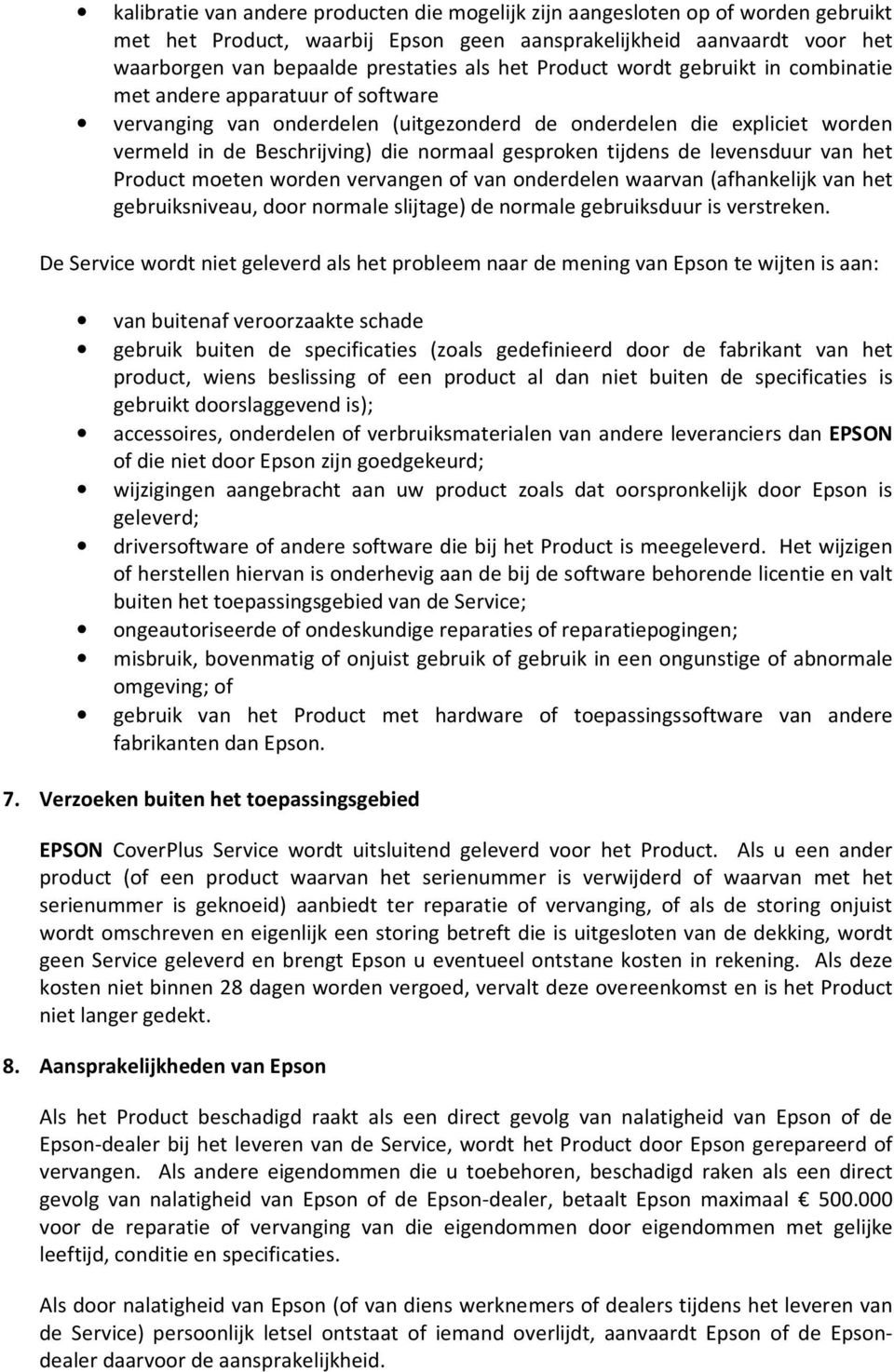 tijdens de levensduur van het Product moeten worden vervangen of van onderdelen waarvan (afhankelijk van het gebruiksniveau, door normale slijtage) de normale gebruiksduur is verstreken.