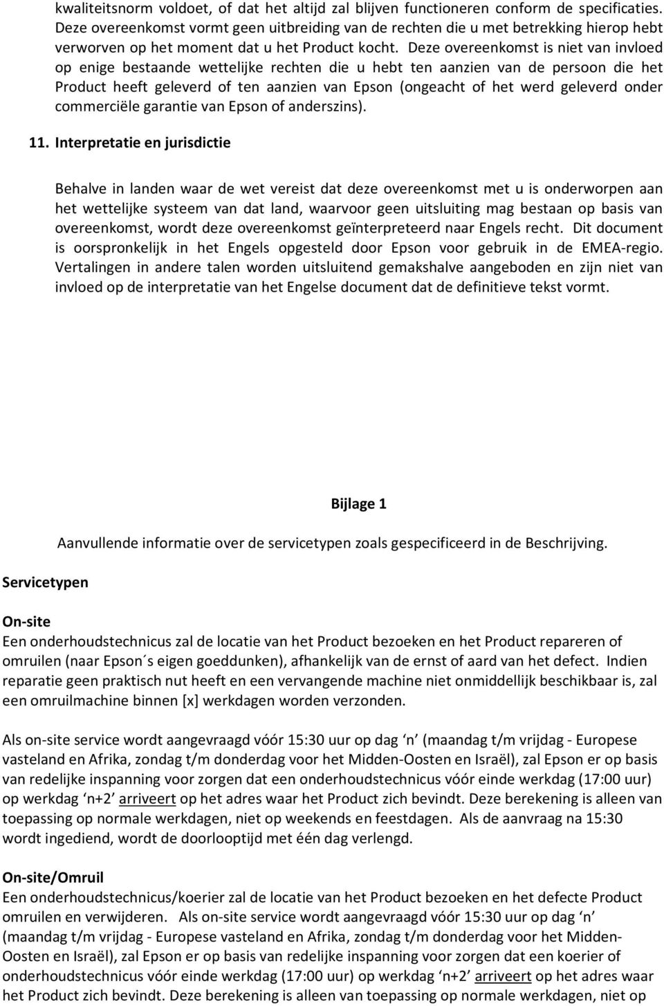 Deze overeenkomst is niet van invloed op enige bestaande wettelijke rechten die u hebt ten aanzien van de persoon die het Product heeft geleverd of ten aanzien van Epson (ongeacht of het werd