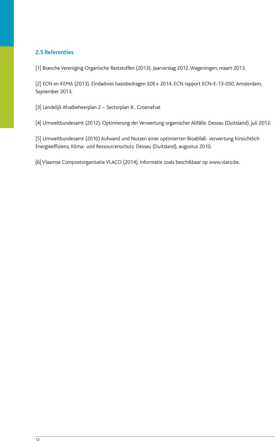 Groenafval [4] Umweltbundesamt (2012). Optimierung der Verwertung organischer Abfälle. Dessau (Duitsland), juli 2012.