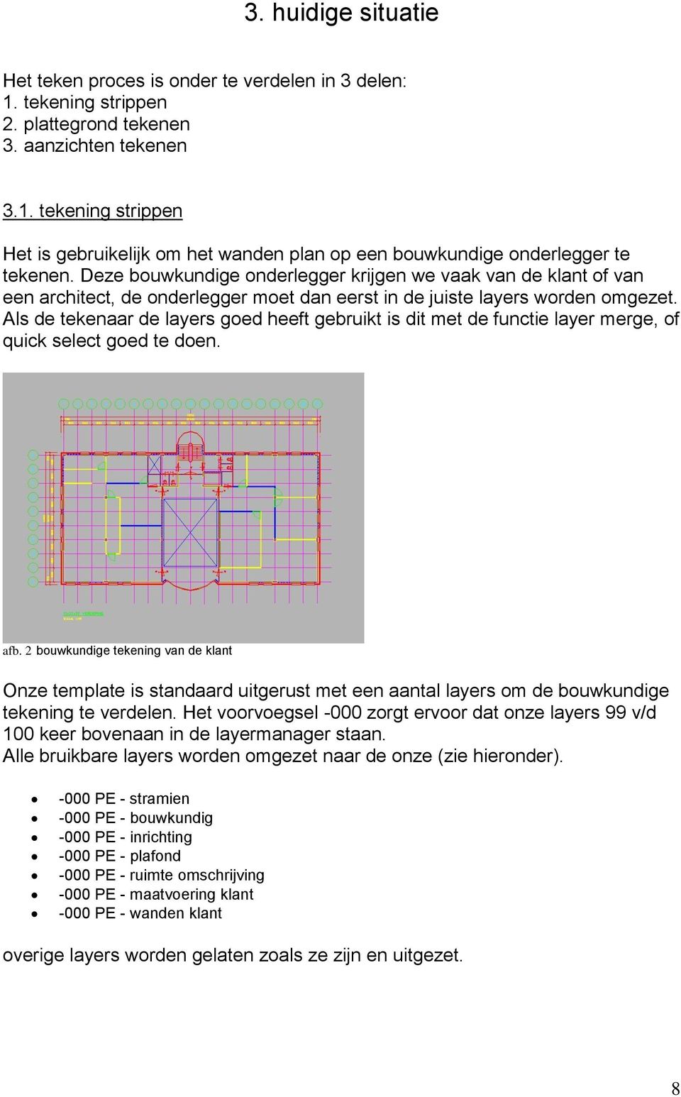 Als de tekenaar de layers goed heeft gebruikt is dit met de functie layer merge, of quick select goed te doen. afb.