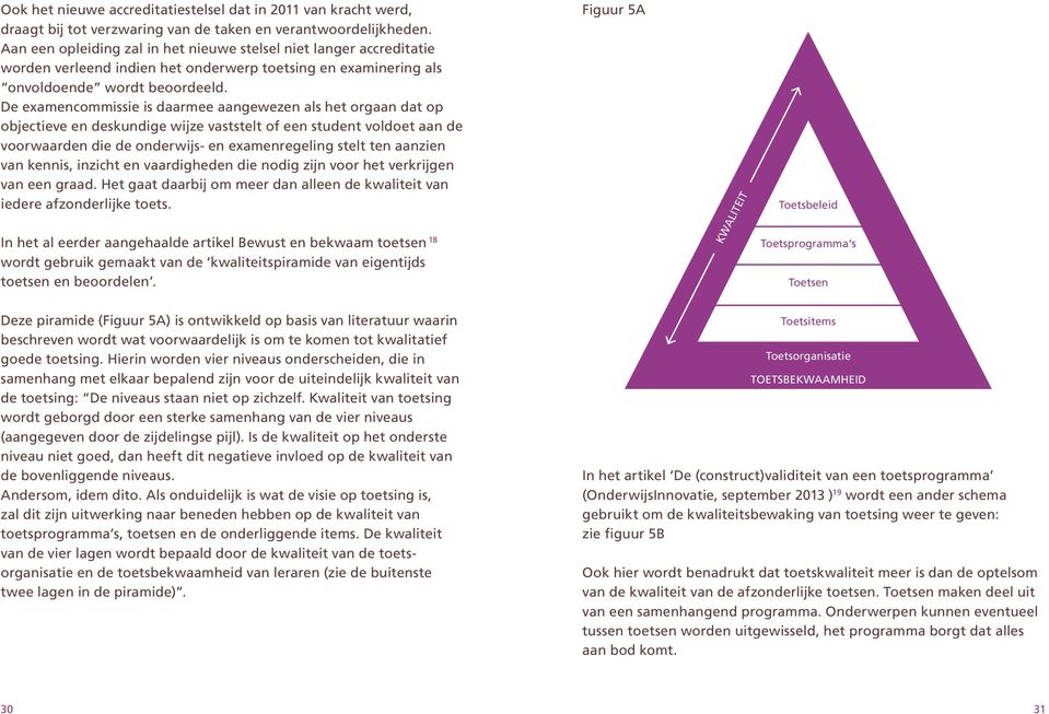 De examencommissie is daarmee aangewezen als het orgaan dat op objectieve en deskundige wijze vaststelt of een student voldoet aan de voorwaarden die de onderwijs- en examenregeling stelt ten aanzien