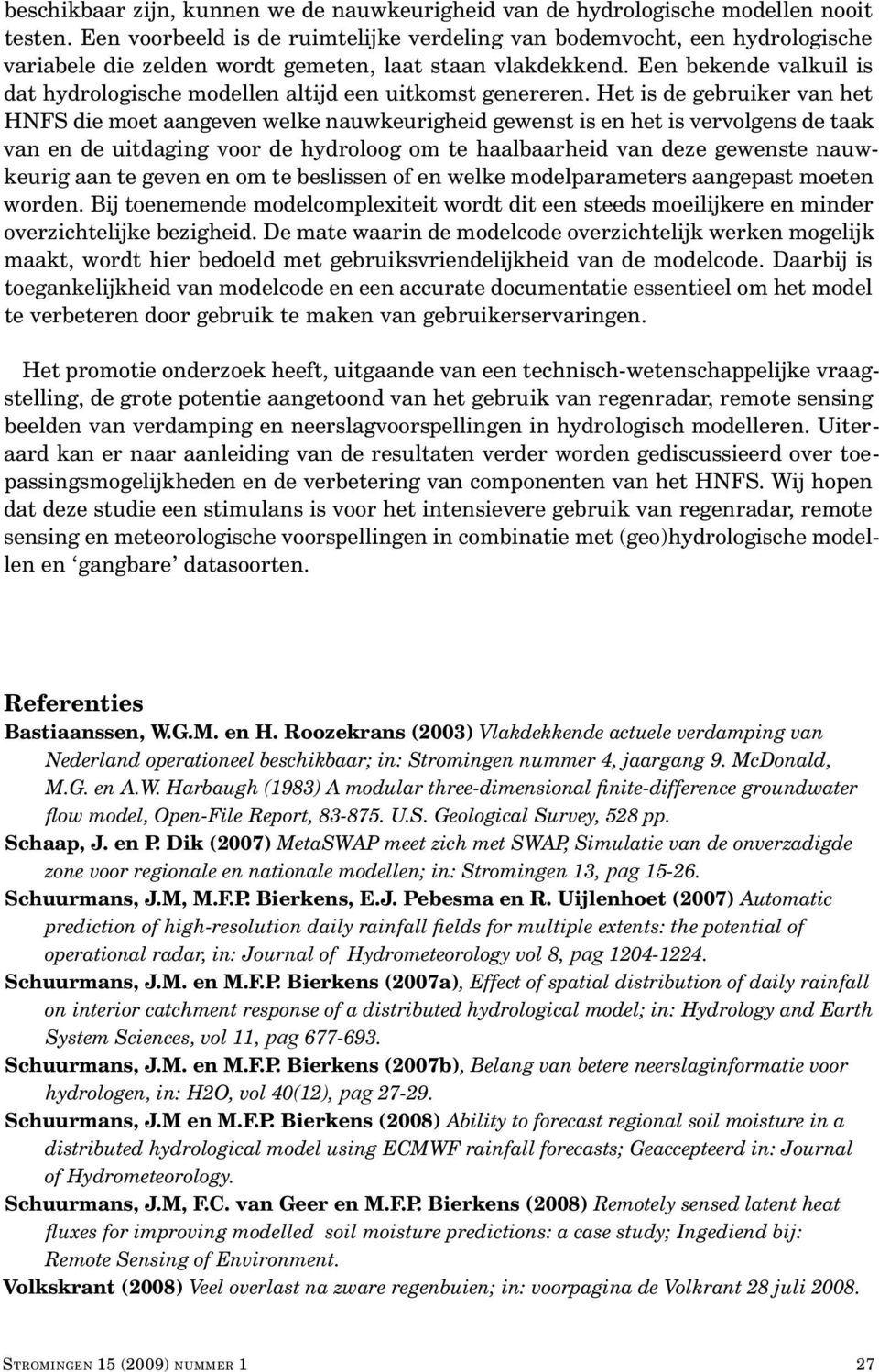 Een bekende valkuil is dat hydrologische modellen altijd een uitkomst genereren.