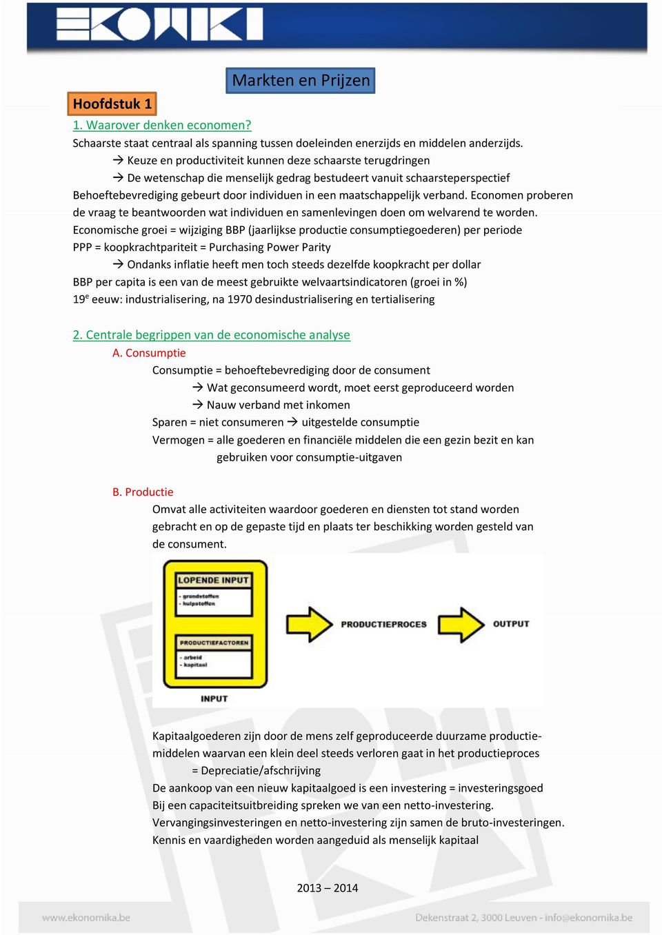 verband. Economen proberen de vraag te beantwoorden wat individuen en samenlevingen doen om welvarend te worden.