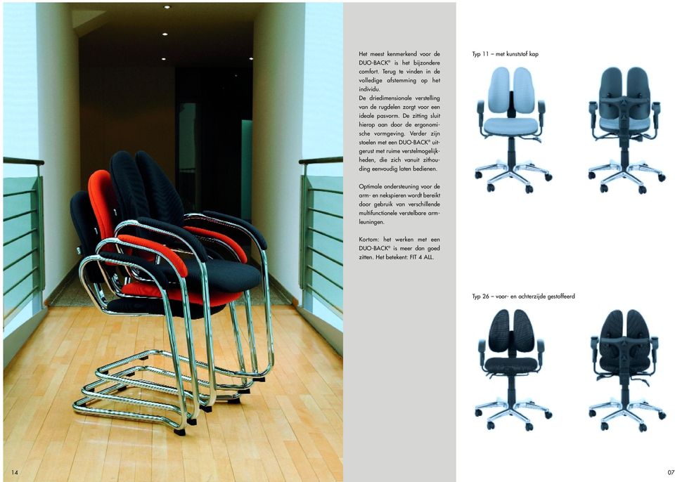 Verder zijn stoelen met een DUO-BACK uitgerust met ruime verstelmogelijkheden, die zich vanuit zithouding eenvoudig laten bedienen.